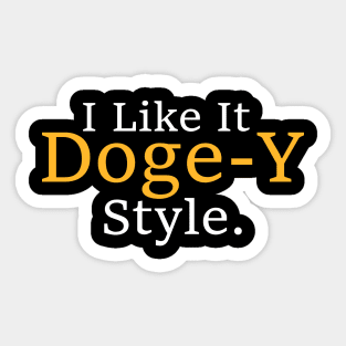 Funny I Like It Doge-Y Style design Sticker